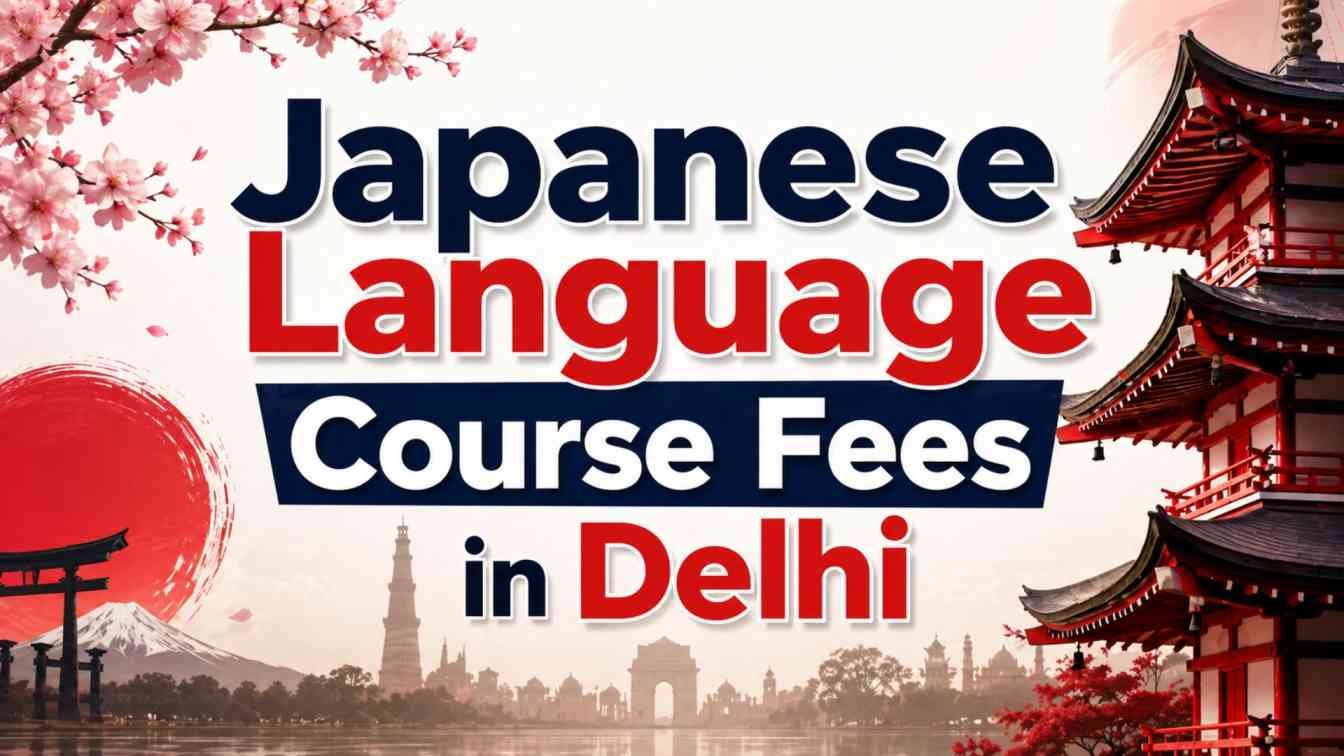 Japanese Language Course Fees in Delhi 2026 — Full Fee Structure Guide